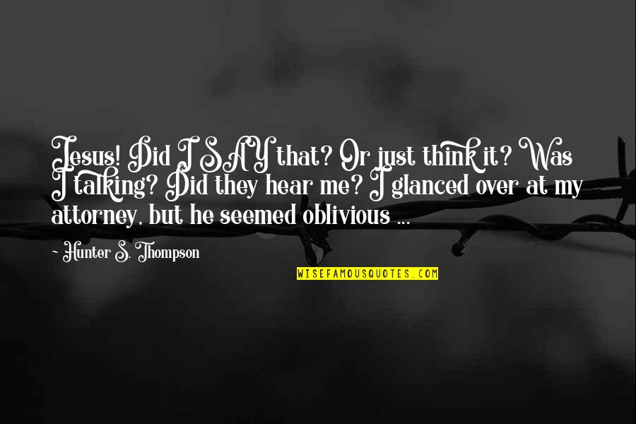 Being Overlooked At Work Quotes By Hunter S. Thompson: Jesus! Did I SAY that? Or just think