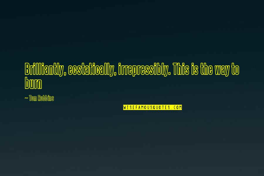 Being Overlooked At Work Quotes By Tom Robbins: Brilliantly, ecstatically, irrepressibly. This is the way to