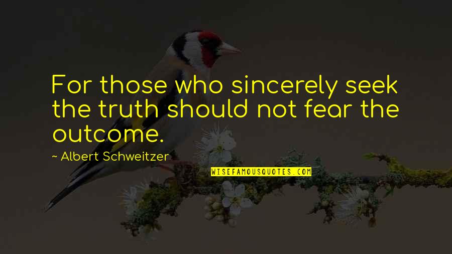 Being Overlooked In Sports Quotes By Albert Schweitzer: For those who sincerely seek the truth should