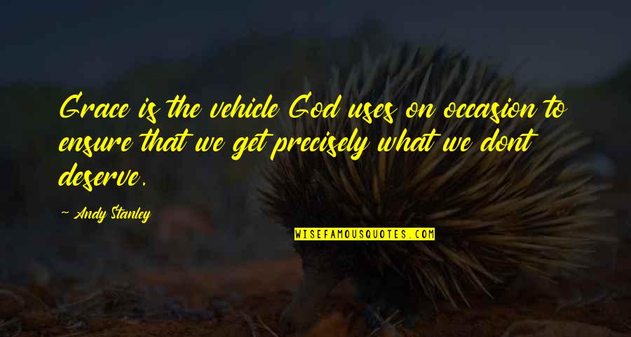 Being Overly Cautious Quotes By Andy Stanley: Grace is the vehicle God uses on occasion