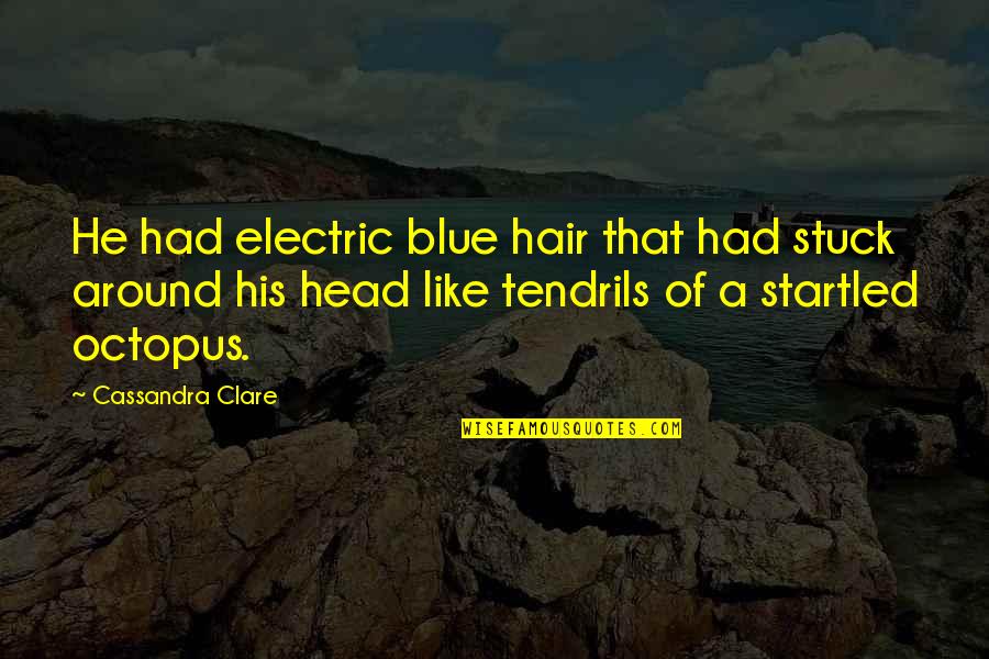 Being Overly Competitive Quotes By Cassandra Clare: He had electric blue hair that had stuck