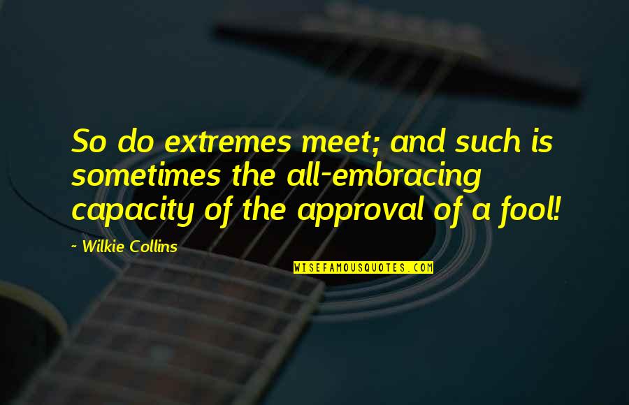 Being Overly Competitive Quotes By Wilkie Collins: So do extremes meet; and such is sometimes