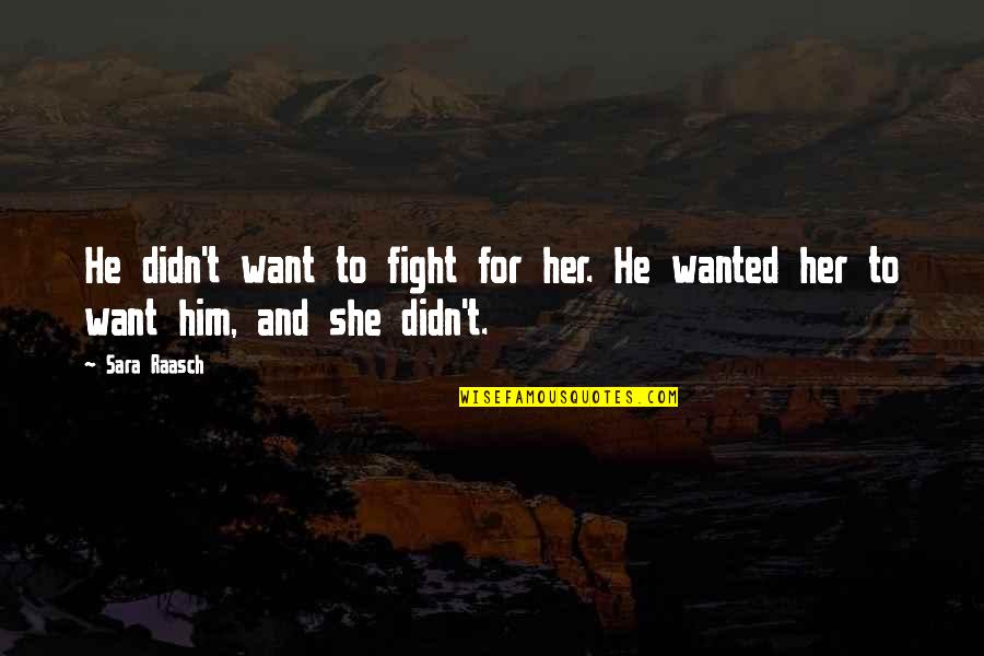 Being Overly Defensive Quotes By Sara Raasch: He didn't want to fight for her. He