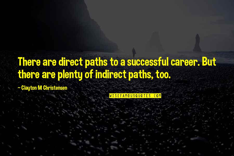 Being Overly Emotional Quotes By Clayton M Christensen: There are direct paths to a successful career.