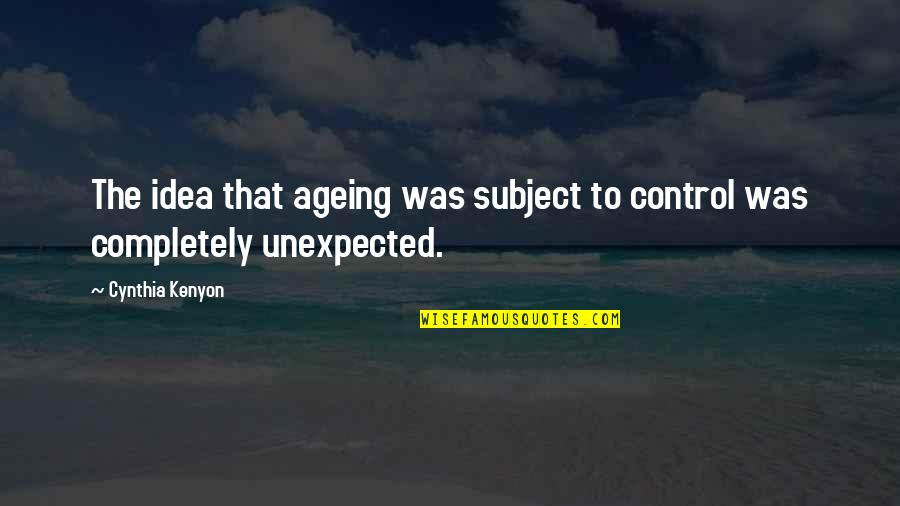 Being Overly Optimistic Quotes By Cynthia Kenyon: The idea that ageing was subject to control