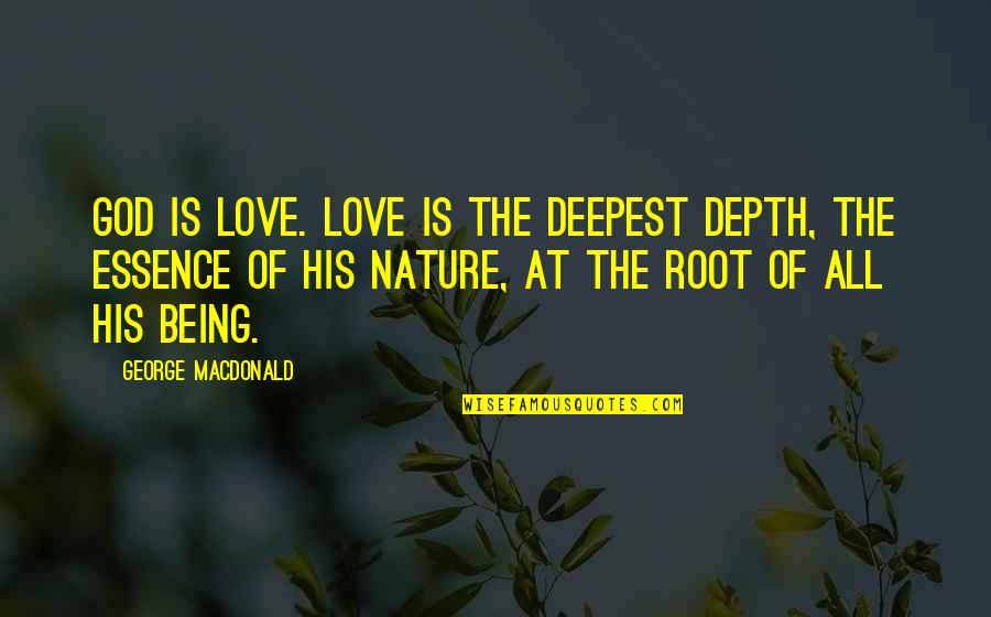 Being Overtaken Quotes By George MacDonald: God is Love. Love is the deepest depth,