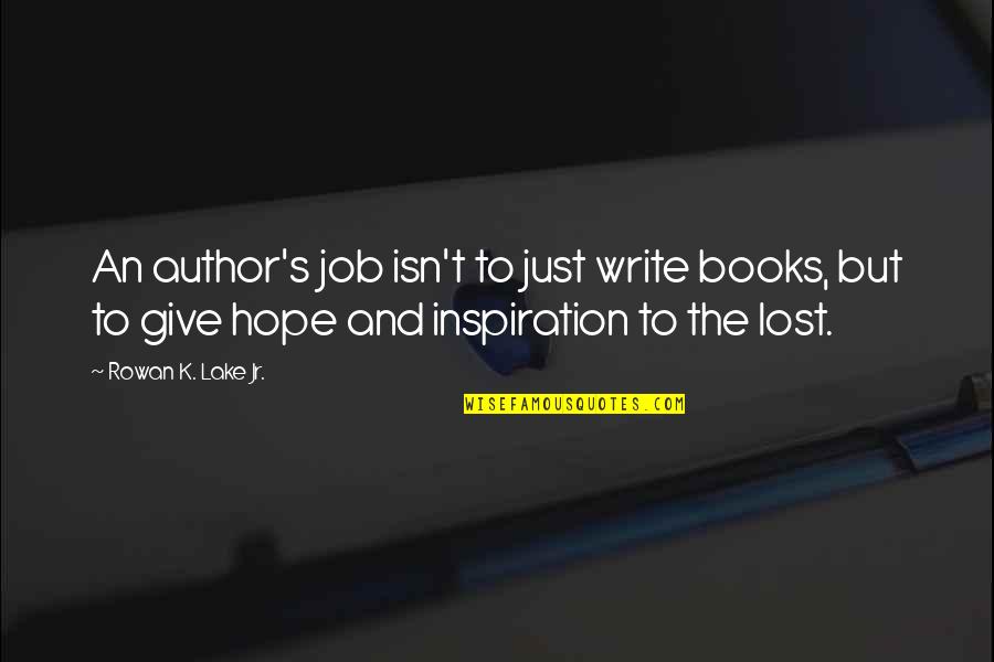 Being Overworked And Underappreciated Quotes By Rowan K. Lake Jr.: An author's job isn't to just write books,