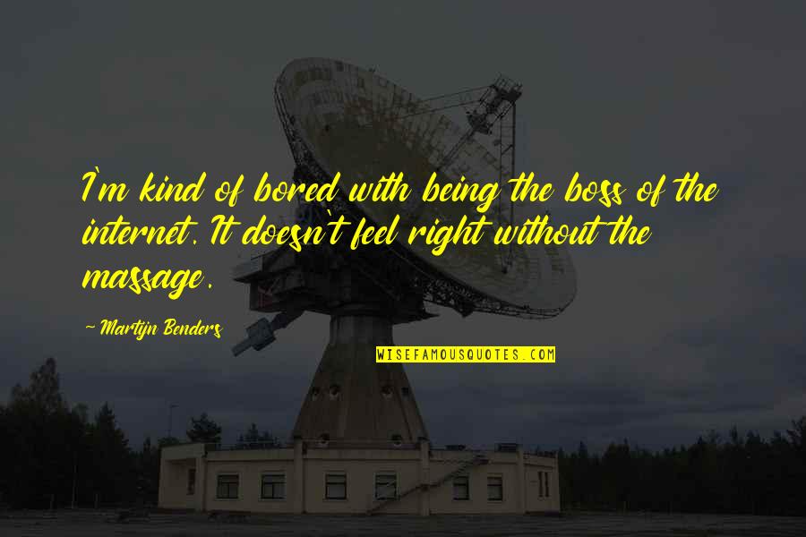 Being Own Boss Quotes By Martijn Benders: I'm kind of bored with being the boss Being Own Boss Quotes By Martijn Benders: I'm kind of bored with being the boss