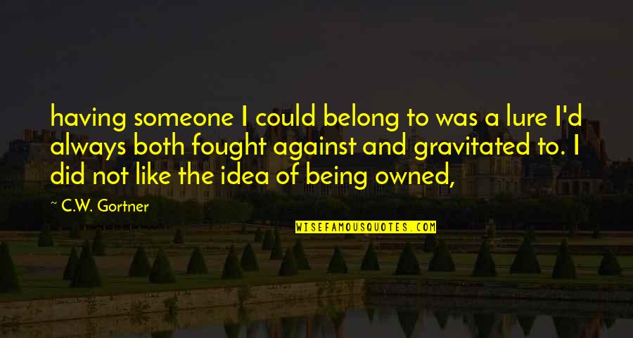 Being Owned Quotes By C.W. Gortner: having someone I could belong to was a