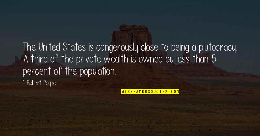 Being Owned Quotes By Robert Payne: The United States is dangerously close to being
