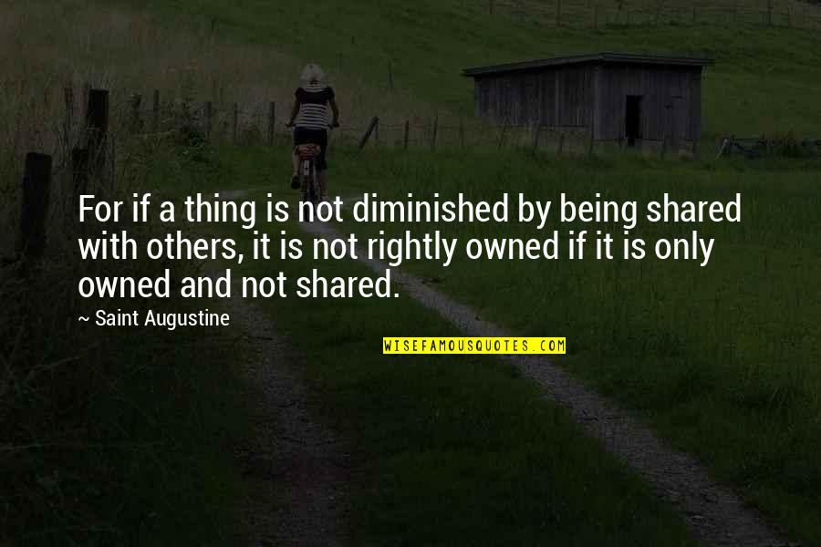 Being Owned Quotes By Saint Augustine: For if a thing is not diminished by