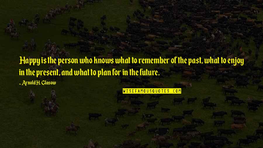 Being Paddled Quotes By Arnold H. Glasow: Happy is the person who knows what to