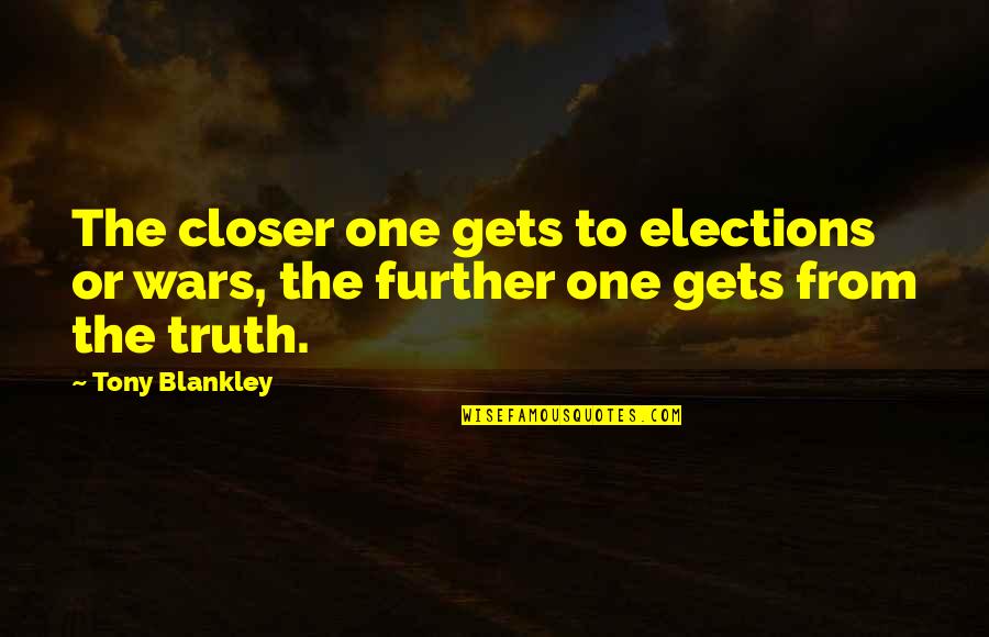 Being Paddled Quotes By Tony Blankley: The closer one gets to elections or wars,