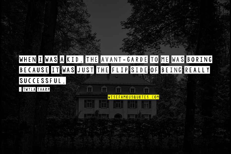 Being Paddled Quotes By Twyla Tharp: When I was a kid, the avant-garde to