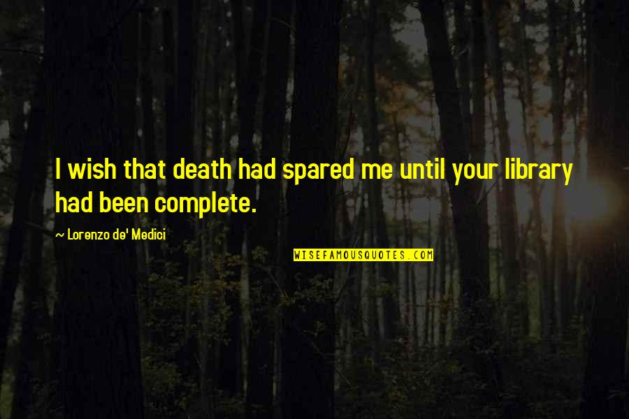 Being Painfully Honest Quotes By Lorenzo De' Medici: I wish that death had spared me until
