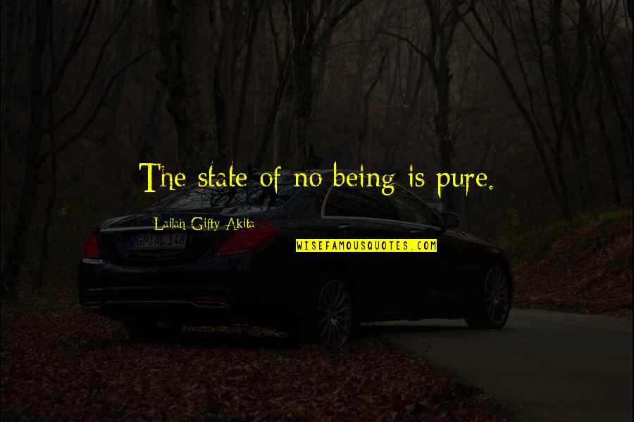 Being Painless Quotes By Lailah Gifty Akita: The state of no being is pure.