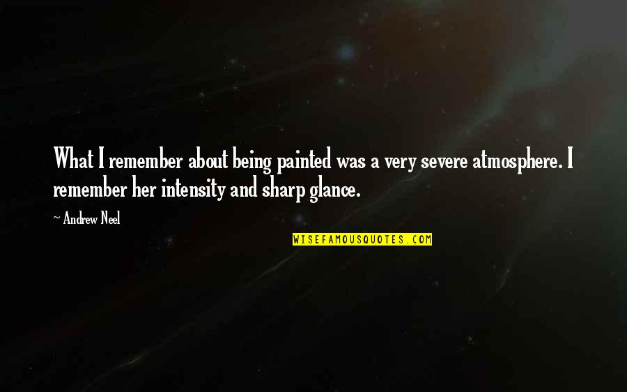 Being Painted Quotes By Andrew Neel: What I remember about being painted was a