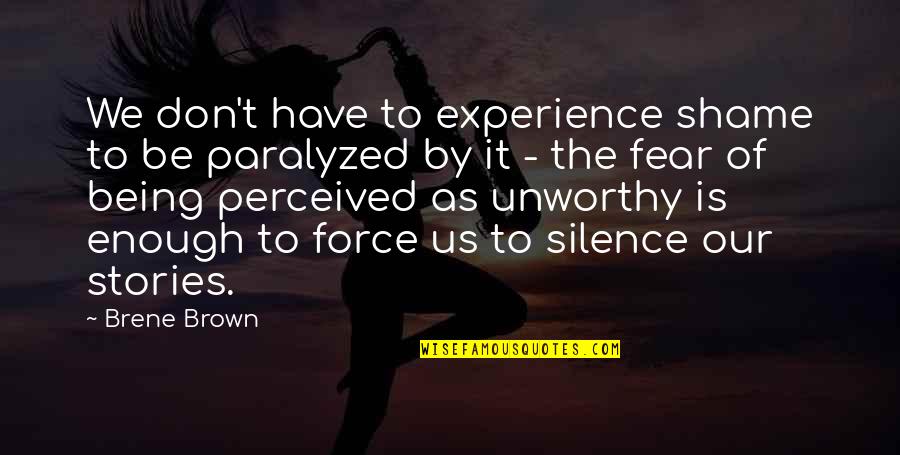 Being Paralyzed By Fear Quotes By Brene Brown: We don't have to experience shame to be