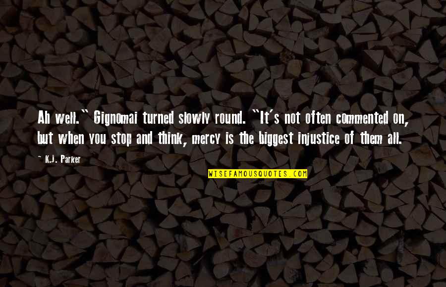 Being Paranoid In A Relationship Quotes By K.J. Parker: Ah well." Gignomai turned slowly round. "It's not