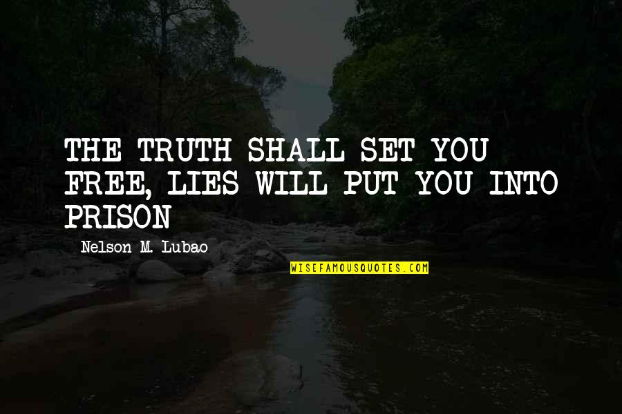 Being Parched Quotes By Nelson M. Lubao: THE TRUTH SHALL SET YOU FREE, LIES WILL