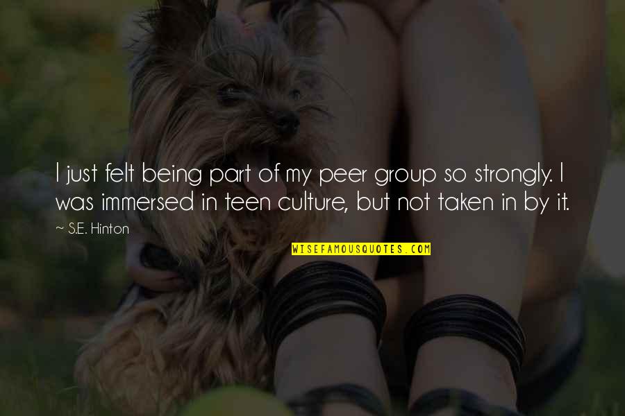 Being Part Of A Group Quotes By S.E. Hinton: I just felt being part of my peer