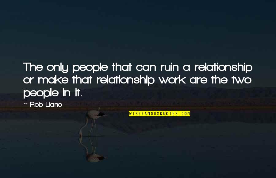 Being Part Of A Whole Quotes By Rob Liano: The only people that can ruin a relationship