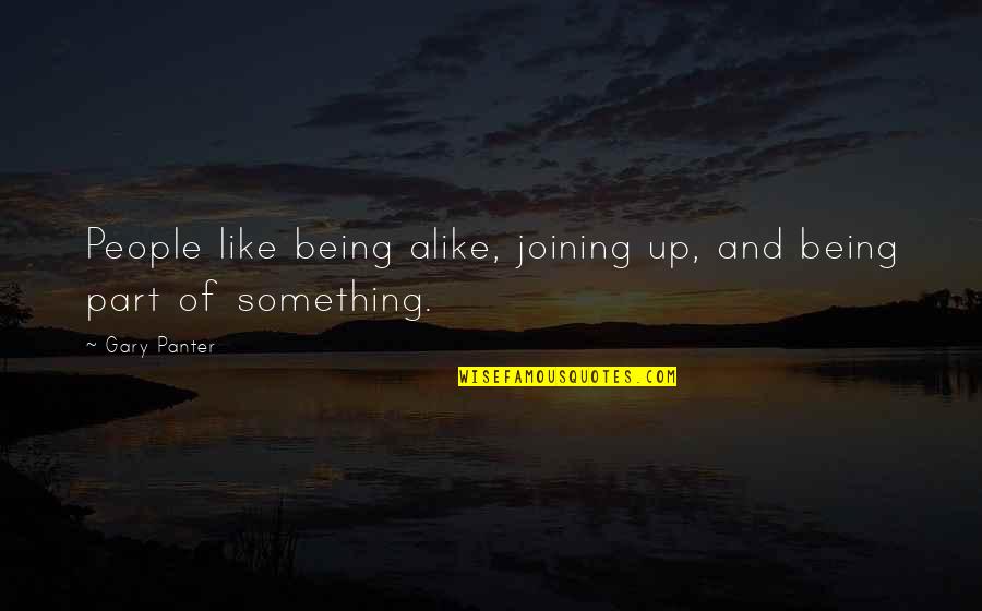 Being Part Of Something Quotes By Gary Panter: People like being alike, joining up, and being