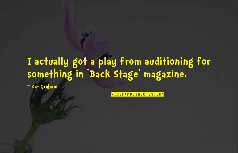 Being Part Of Something Quotes By Kat Graham: I actually got a play from auditioning for