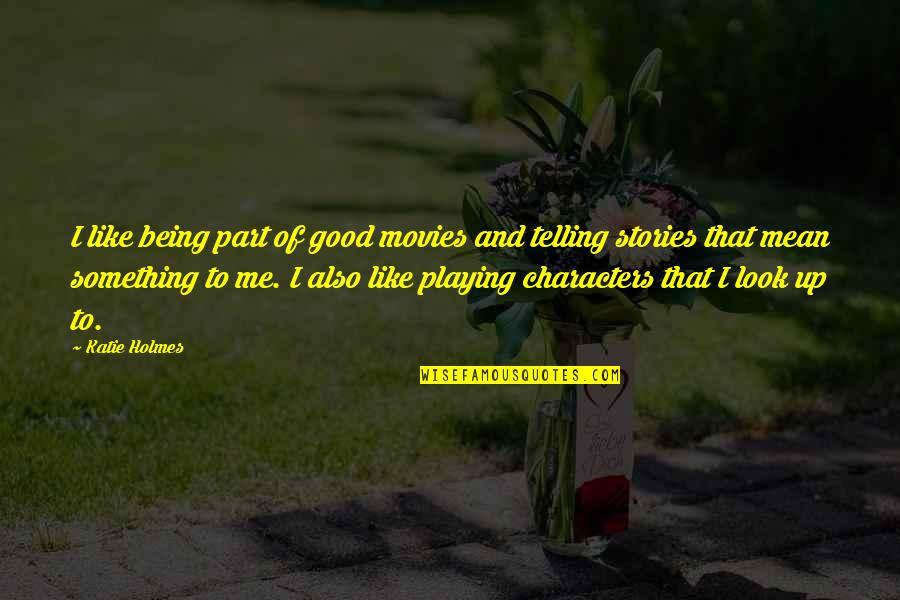 Being Part Of Something Quotes By Katie Holmes: I like being part of good movies and