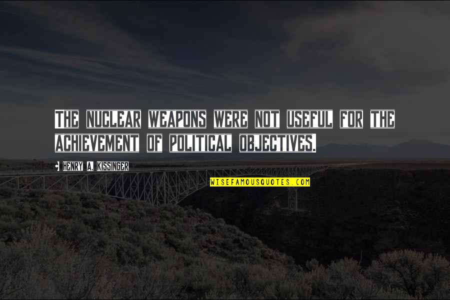 Being Part Of The Solution Quotes By Henry A. Kissinger: The nuclear weapons were not useful for the