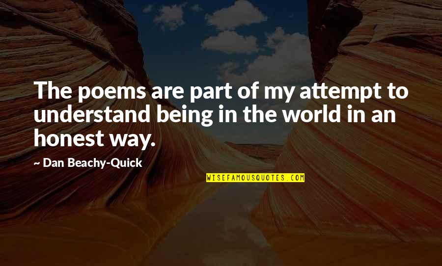 Being Part Of The World Quotes By Dan Beachy-Quick: The poems are part of my attempt to