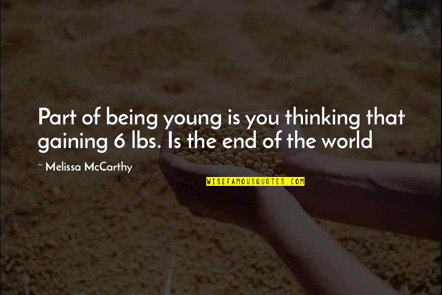 Being Part Of The World Quotes By Melissa McCarthy: Part of being young is you thinking that