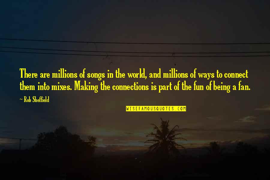 Being Part Of The World Quotes By Rob Sheffield: There are millions of songs in the world,