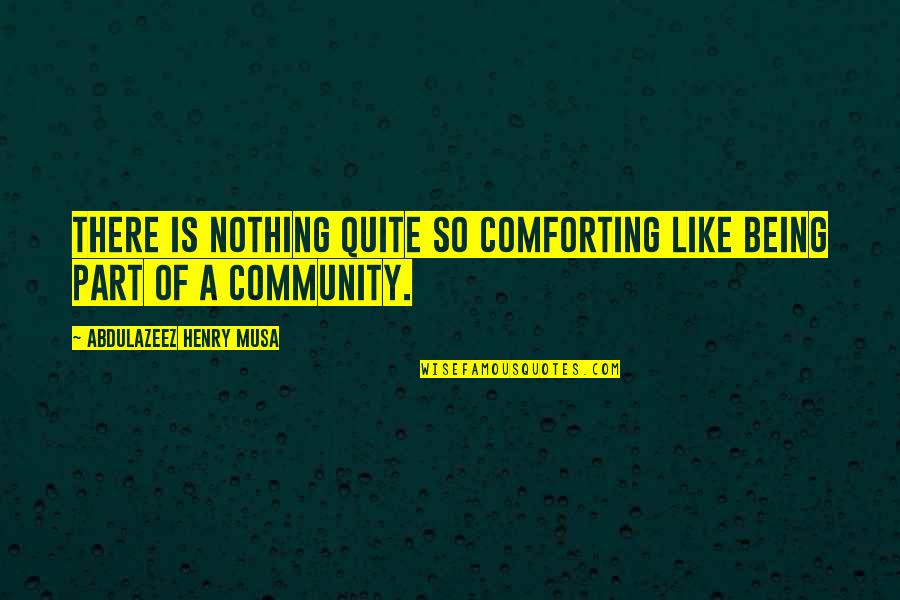 Being Part Of Your Life Quotes By Abdulazeez Henry Musa: There is nothing quite so comforting like being