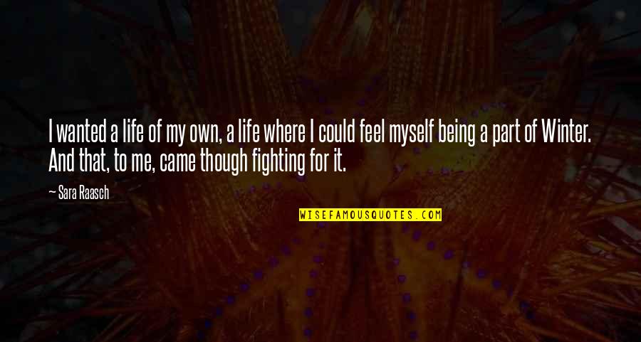 Being Part Of Your Life Quotes By Sara Raasch: I wanted a life of my own, a