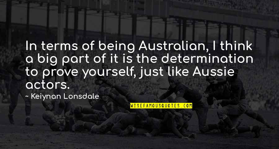 Being Part Quotes By Keiynan Lonsdale: In terms of being Australian, I think a Being Part Quotes By Keiynan Lonsdale: In terms of being Australian, I think a