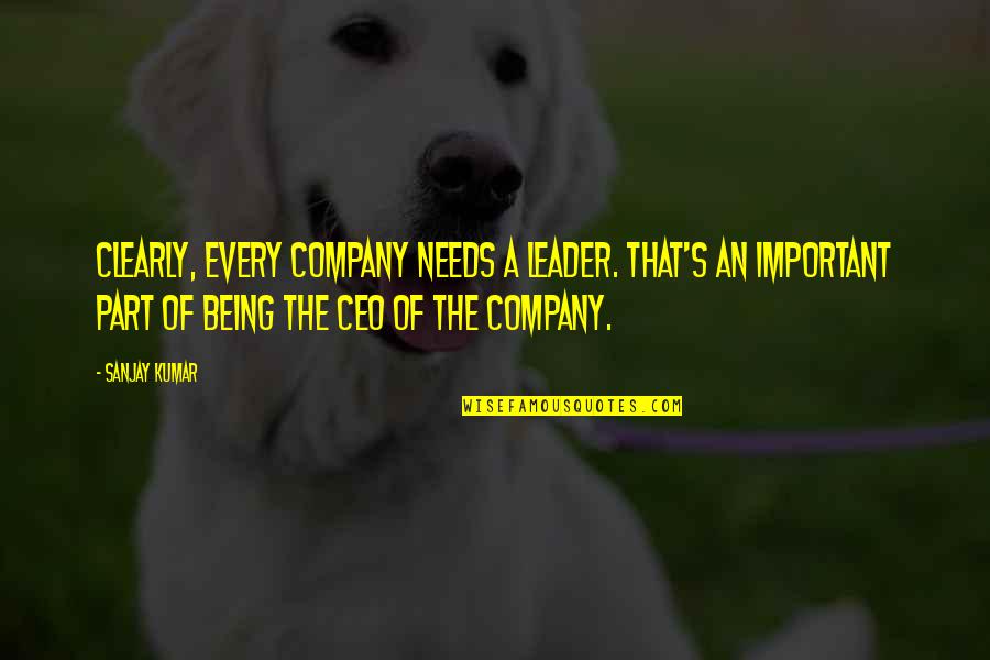 Being Part Quotes By Sanjay Kumar: Clearly, every company needs a leader. That's an Being Part Quotes By Sanjay Kumar: Clearly, every company needs a leader. That's an