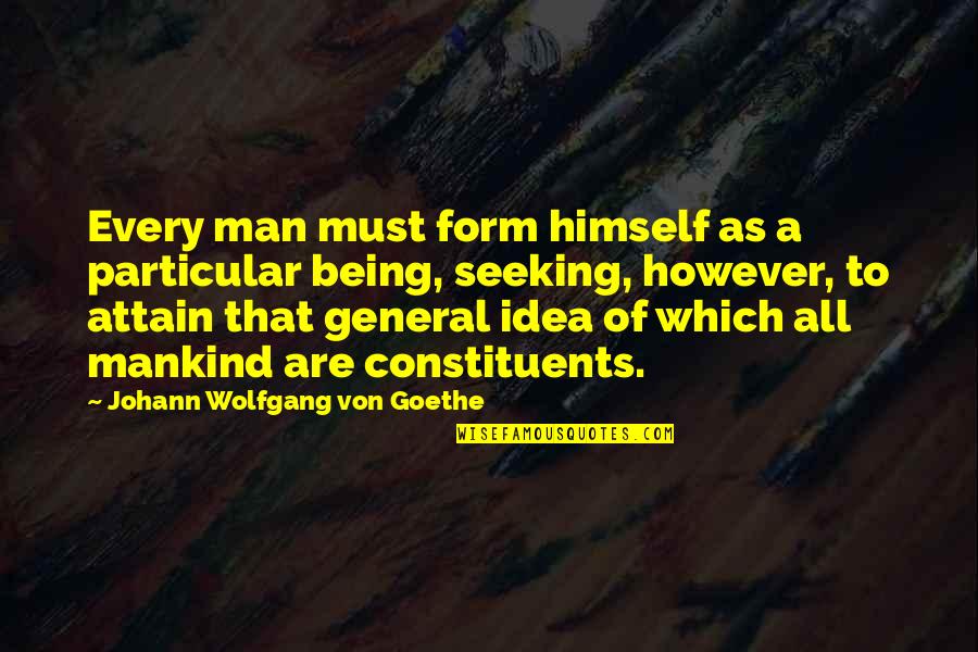 Being Particular Quotes By Johann Wolfgang Von Goethe: Every man must form himself as a particular