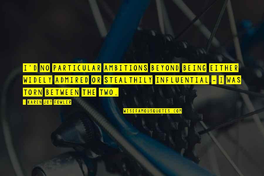 Being Particular Quotes By Karen Joy Fowler: I'd no particular ambitions beyond being either widely Being Particular Quotes By Karen Joy Fowler: I'd no particular ambitions beyond being either widely