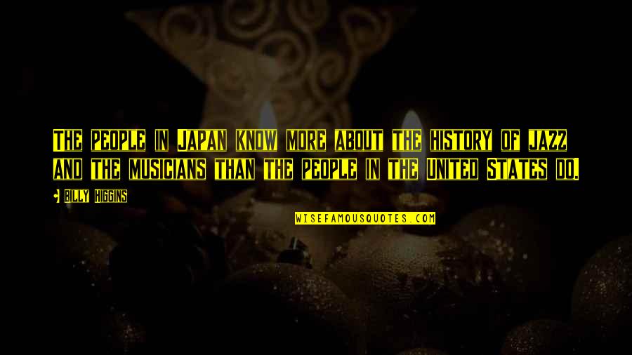 Being Passionate About Work Quotes By Billy Higgins: The people in Japan know more about the