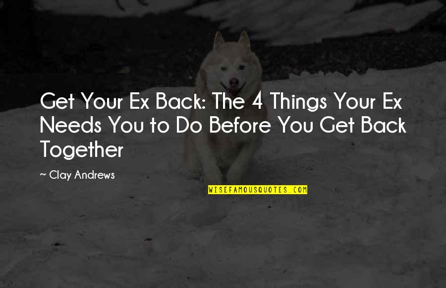 Being Passionate About Work Quotes By Clay Andrews: Get Your Ex Back: The 4 Things Your