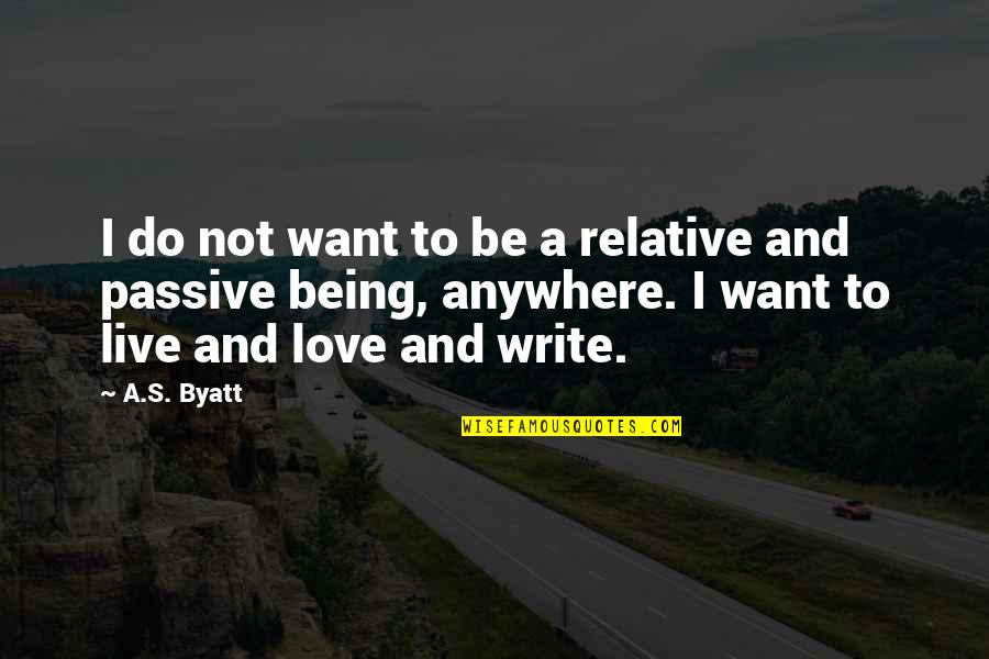 Being Passive Quotes By A.S. Byatt: I do not want to be a relative