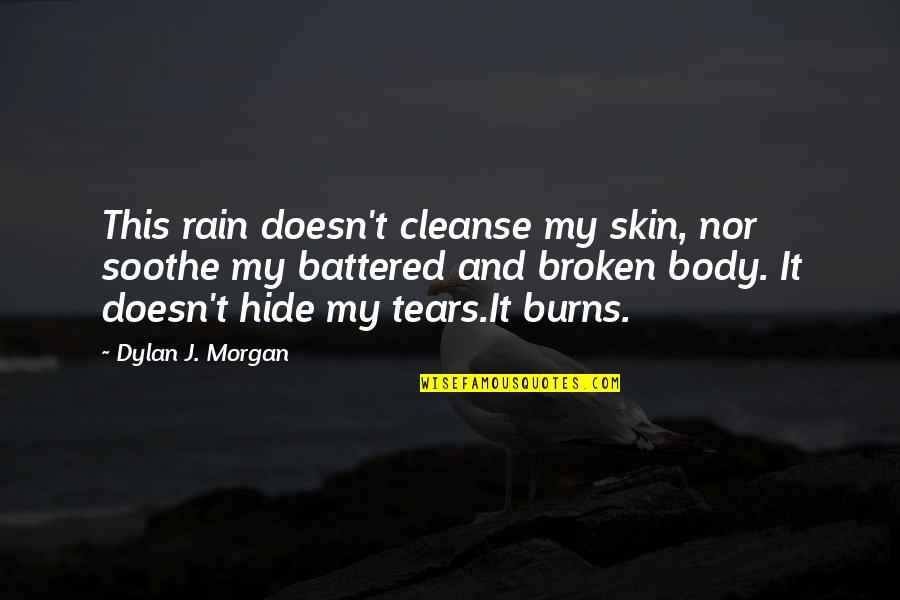 Being Passive Quotes By Dylan J. Morgan: This rain doesn't cleanse my skin, nor soothe