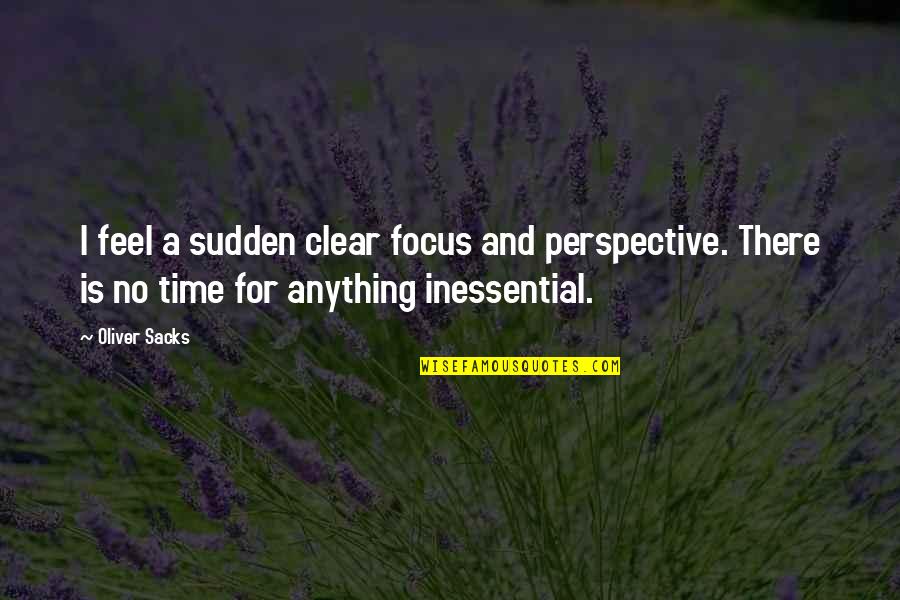 Being Patient In Islam Quotes By Oliver Sacks: I feel a sudden clear focus and perspective. Being Patient In Islam Quotes By Oliver Sacks: I feel a sudden clear focus and perspective.
