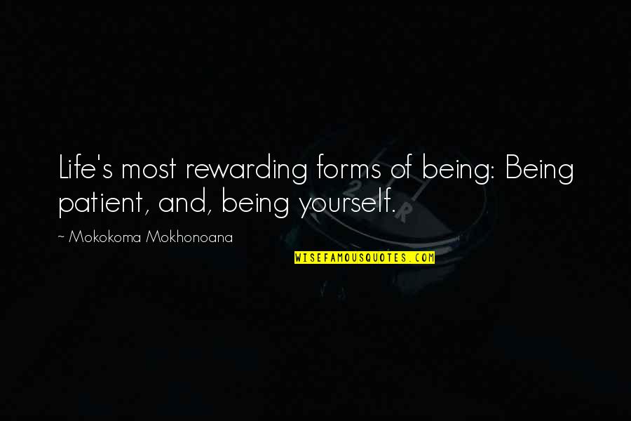 Being Patient Quotes By Mokokoma Mokhonoana: Life's most rewarding forms of being: Being patient,