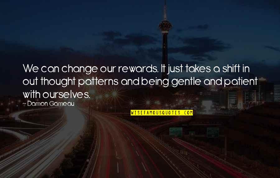 Being Patient With Ourselves Quotes By Damon Gameau: We can change our rewards. It just takes Being Patient With Ourselves Quotes By Damon Gameau: We can change our rewards. It just takes