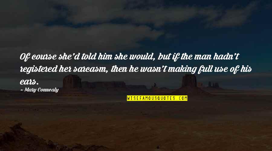 Being Patronised Quotes By Mary Connealy: Of course she'd told him she would, but