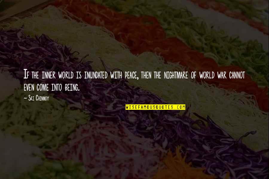 Being Peace Quotes By Sri Chinmoy: If the inner world is inundated with peace, Being Peace Quotes By Sri Chinmoy: If the inner world is inundated with peace,
