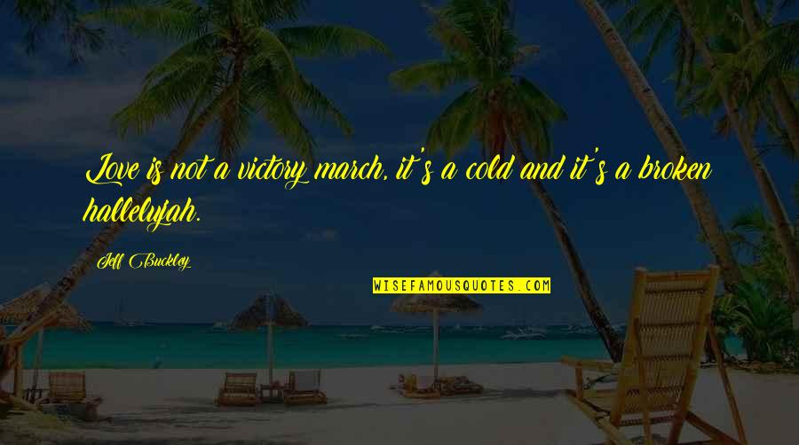 Being Peculiar Quotes By Jeff Buckley: Love is not a victory march, it's a