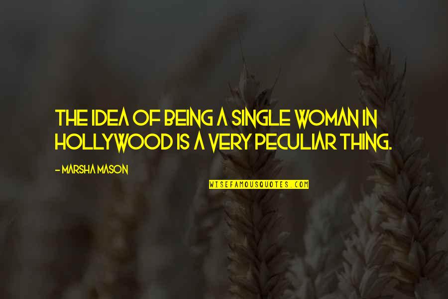 Being Peculiar Quotes By Marsha Mason: The idea of being a single woman in